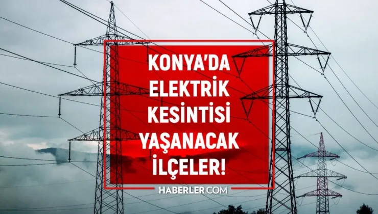 31 Ağustos Konya elektrik kesintisi! (MEDAŞ) Meram, Akşehir, Ilgın elektrik kesintisi